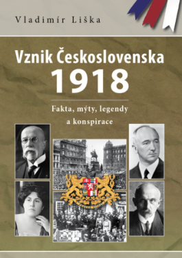 Vznik Československa 1918: fakta, mýty, legendy a konspirace - Vladimír Liška - e-kniha