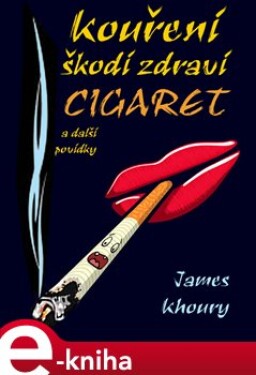 Kouření škodí zdraví cigaret a další povídky - James Khoury e-kniha