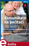 Komunikace na počítači pro seniory - Mojmír Král, David Král e-kniha