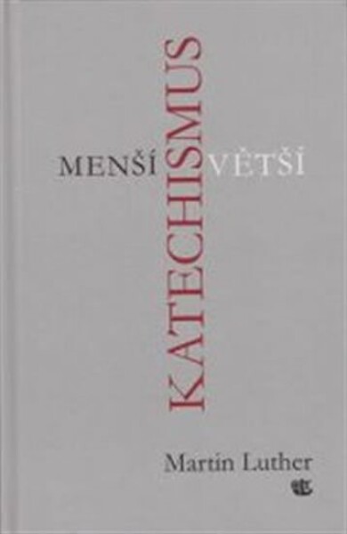 Menší a Větší katechismus - Martin Luther