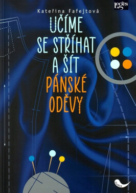Učíme se stříhat a šít pánské oděvy - Kateřina Fafejtová