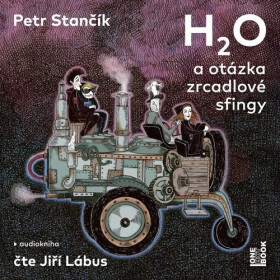 H2O a otázka zrcadlové sfingy (audiokniha - čte Jiří Lábus) - Petr Stančík
