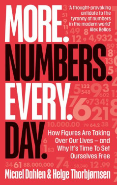 More. Numbers. Every. Day.: How Figures Are Taking Over Our Lives And Why It´s Time to Set Ourselves Free Micael
