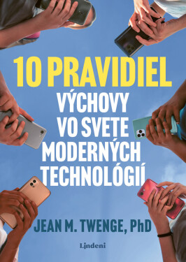 10 pravidiel výchovy vo svete moderných technológií - Jean Twenge