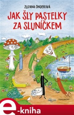 Jak šly pastelky za sluníčkem - Zuzana Onderová e-kniha