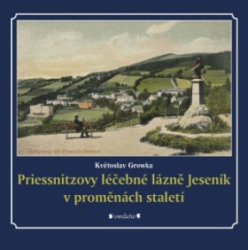 Priessnitzovy léčebné lázně Jeseník v proměnách staletí - Květoslav Growka - e-kniha
