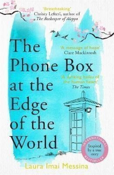 The Phone Box at the Edge of the World: The most moving, unforgettable book you will read, inspired by true events - Messina Laura Imai