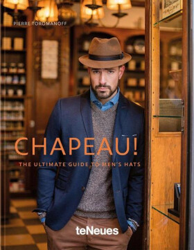 Chapeau: The Ultimate Guide to Men's Hats - Pierre Toromanoff