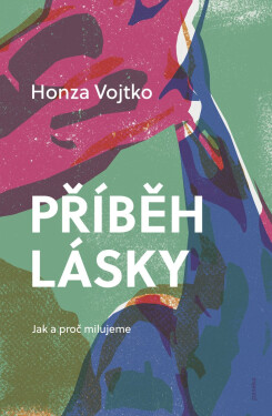 Příběh lásky - Jak a proč milujeme - Honza Vojtko