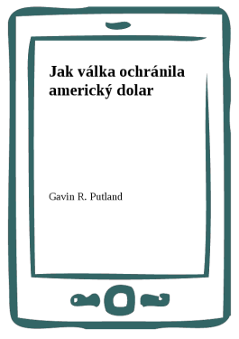 Jak válka ochránila americký dolar - Gavin R. Putland