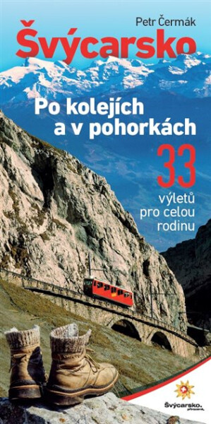 Švýcarsko po kolejích a v pohorkách - 33 výletů pro celou rodinu - Petr Čermák