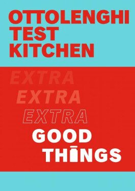 Ottolenghi Test Kitchen: Extra Good Things, 1. vydání - Yotam Ottolenghi