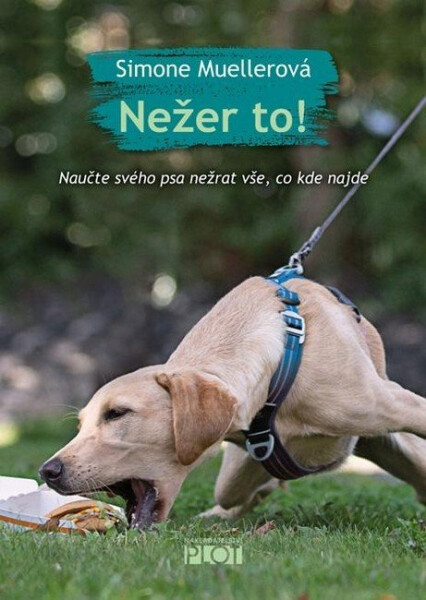 Nežer to! Naučte svého psa nežrat vše, co kde najde - Simone Mueller