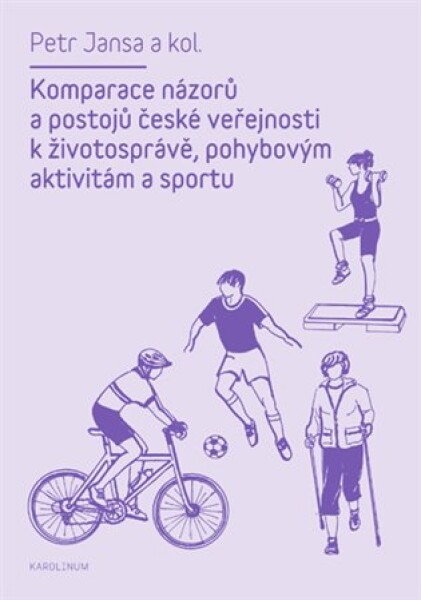 Komparace názorů postojů české veřejnosti životosprávě, pohybovým aktivitám sportu Petr Jansa, kol.