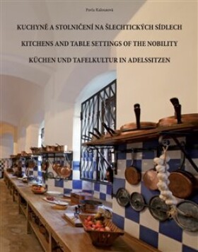 Kuchyně stolničení na šlechtických sídlech Pavla Kalousová
