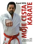 Moje cesta karate aneb Neobyčejná cesta obyčejného člověka - Karel Kesl