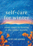 Self-Care for Winter: Seven steps to thriving in the colder months - Suzy Reading