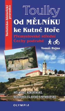 Toulky Od Mělníka ke Kutné Hoře - Přemyslovské střední Čechy podruhé - Hejna Tomáš