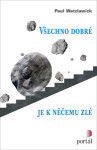 Všechno dobré je k něčemu zlé - Paul Watzlawick