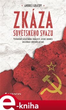 Zkáza Sovětského svazu. Vzpomínky účastníka událostí, které dodnes ovlivňují světové dějiny - Andrej Gračov e-kniha