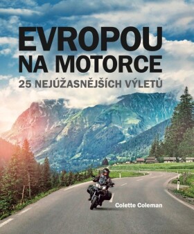 Evropou na motorce – 25 nejúžasnějších výletů, 2. vydání - Colette Coleman
