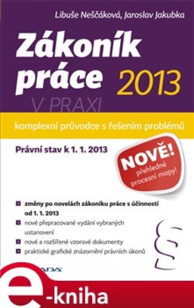 Zákoník práce 2013 v praxi - komplexní průvodce. Právní stav k 1. 1. 2013 - Libuše Neščáková, Jaroslav Jakubka e-kniha