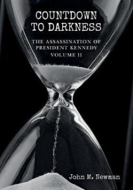 Countdown to Darkness: The Assassination of President Kennedy Volume II - John M. Newman