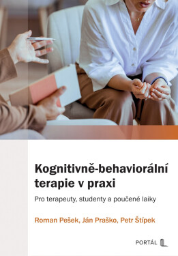 Kognitivně-behaviorální terapie v praxi - Ján Praško, Petr Štípek, Roman Pešek