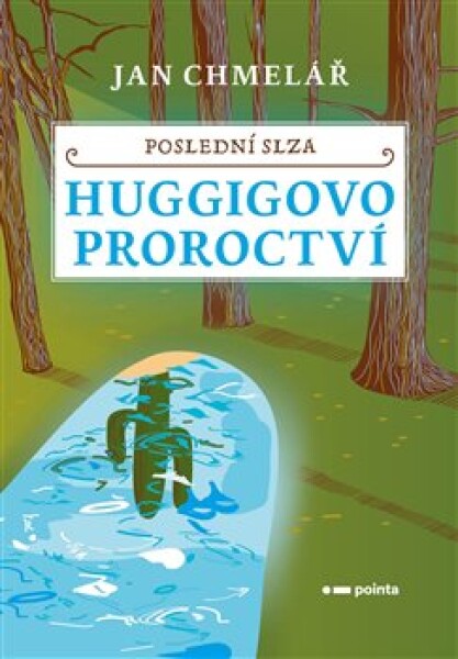 Poslední slza Huggigovo proroctví Jan Chmelař