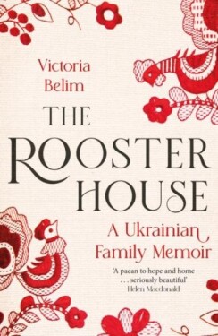 The Rooster House: A Ukrainian Family Memoir - Victoria Belim