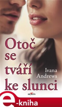 Otoč se tváří ke slunci - Ivana Andrews e-kniha