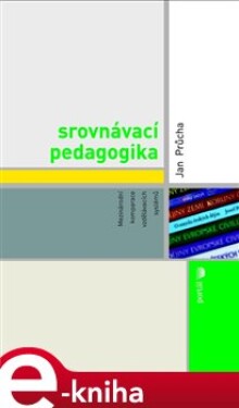 Srovnávací pedagogika. Mezinárodní komparace vzdělávacích systémů - Jan Průcha e-kniha