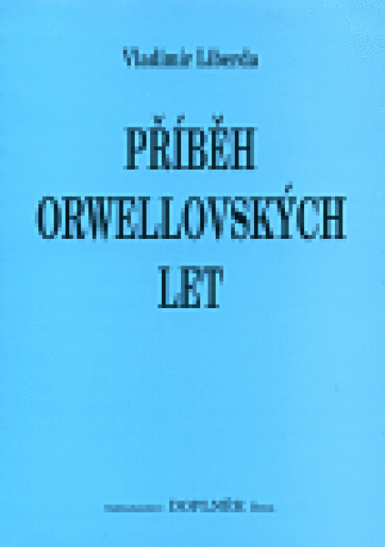 Příběh orwellovských let - Vladimír Liberda