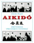 Aikidó - Průvodce pro žáky i učitele, 1. vydání - Zdenko Reguli