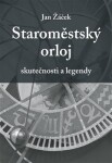 Staroměstský orloj - skutečnosti a legendy - Jan Žáček