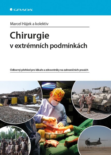 Chirurgie v extrémních podmínkách - Odborný přehled pro lékaře a zdravotníky na zahraničních praxích - Marcel Hájek