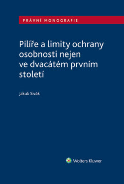 Pilíře a limity ochrany osobnosti nejen ve dvacátém prvním století - Jakub Sivák - e-kniha