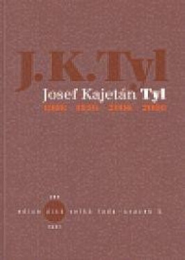 JOSEF KAJETÁN TYL 1808-1856-2006-2008