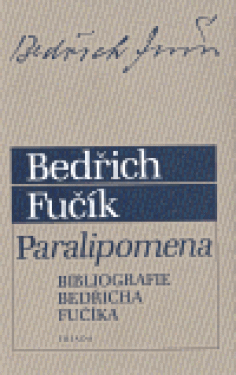 Paralipomena: Bibliografie Bedřicha Fučíka - Bedřich Fučík