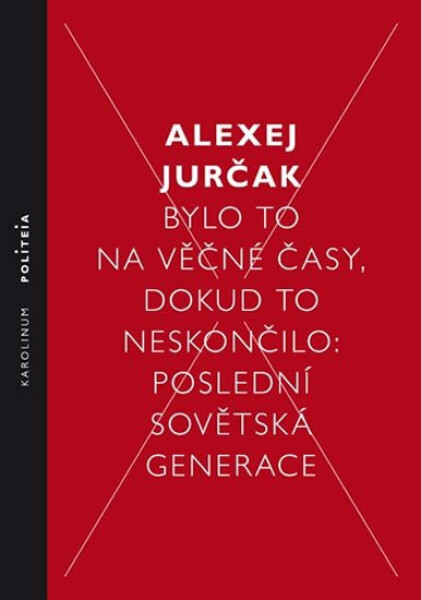 Bylo to na věčné časy, dokud to neskončilo - Alexej Jurčak