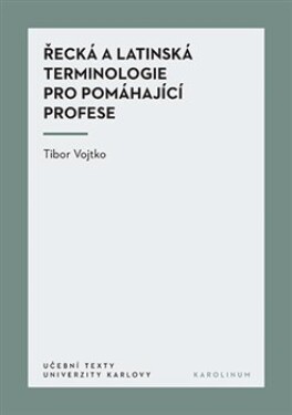 Řecká latinská terminologie pro pomáhající profese Tibor Vojtko