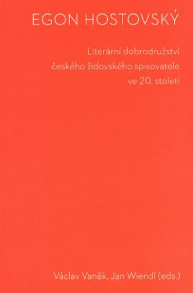 Egon Hostovský. Literární dobrodružství českého židovského spisovatele ve 20. století