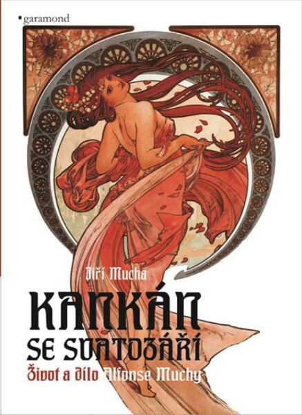 Kankán se svatozáří. Život a dílo Alfonse Muchy