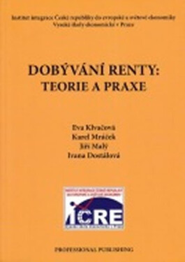 Dobývání renty: Teorie a praxe - Iva Dostálová