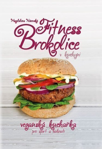 Fitness brokolice kuchyni Veganská kuchařka pro sport hubnutí Magdalena Nácovská