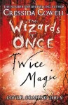 The Wizards of Once: Twice Magic - Cressida Cowell