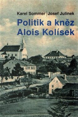 Politik kněz Alois Kolísek Josef Julínek