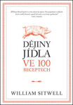 Dějiny jídla ve 100 receptech William Sitwell