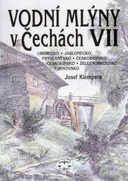 Vodní mlýny Čechách VII. Josef Klempera