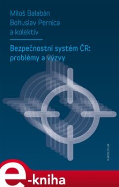 Bezpečnostní systém ČR: problémy a výzvy - Miloš Balabán, Bohuslav Pernica e-kniha